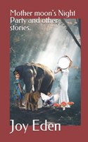Mother Moon's Night Party and other stories.