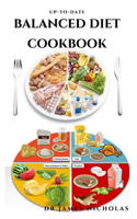 Up-To-Date Balanced Diet Cookbook: Dietary Guidance and Delicious Recipes, Meal Plan To Live On a Balanced Diet: Includes Tasty Cookbook and Healthy Tips