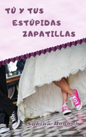 Tú Y Tus Estúpidas Zapatillas