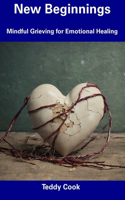 New Beginnings: Mindful Grieving for Emotional Healing