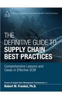 Definitive Guide to Supply Chain Best Practices: Comprehensive Lessons and Cases in Effective SCM