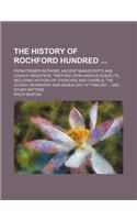 The History of Rochford Hundred (Volume 1); From Former Authors, Ancient Manuscripts and Church Registers, Treating Upon Various Subjects, Including N