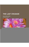 The Last Crusade; And Other Poems