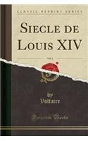 Siecle de Louis XIV, Vol. 1 (Classic Reprint)