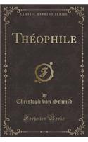 ThÃ©ophile (Classic Reprint)