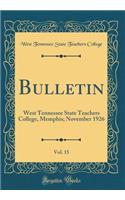 Bulletin, Vol. 15: West Tennessee State Teachers College, Memphis; November 1926 (Classic Reprint)