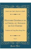 Histoire Genérale de la Chine, ou Annales de Cet Empire, Vol. 1: Traduites du Tong-Kien-Kang-Mou (Classic Reprint)