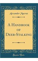 A Handbook of Deer-Stalking (Classic Reprint)