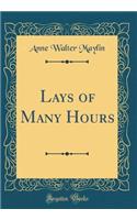Lays of Many Hours (Classic Reprint)