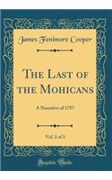 The Last of the Mohicans, Vol. 3 of 3: A Narrative of 1757 (Classic Reprint)