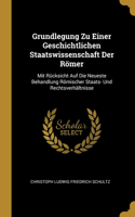 Grundlegung Zu Einer Geschichtlichen Staatswissenschaft Der Römer