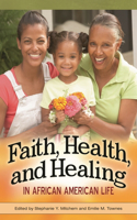 Faith, Health, and Healing in African American Life