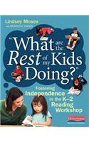 What Are the Rest of My Kids Doing?: Fostering Independence in the K-2 Reading Workshop