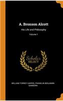 A. Bronson Alcott: His Life and Philosophy; Volume 1