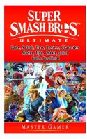 Super Smash Brothers Ultimate Game, Switch, Tiers, Rosters, Characters, Modes, Tips, Cheats, Jokes, Guide Unofficial
