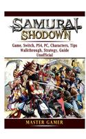 Samurai Shodown Game, Switch, PS4, PC, Characters, Tips, Walkthrough, Strategy, Guide Unofficial
