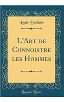 L'Art de Connoistre les Hommes (Classic Reprint)