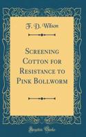 Screening Cotton for Resistance to Pink Bollworm (Classic Reprint)