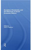 Socialism, Perestroika, And The Dilemmas Of Soviet Economic Reform