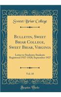 Bulletin, Sweet Briar College, Sweet Briar, Virginia, Vol. 10: Letter to Students; Students Registered 1927-1928; September 1927 (Classic Reprint): Letter to Students; Students Registered 1927-1928; September 1927 (Classic Reprint)