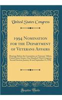 1994 Nomination for the Department of Veterans Affairs: Hearings Before the Committee on Veterans' Affairs, United States Senate, One Hundred Third Congress, Second Session; January 26 and September 13, 1994 (Classic Reprint)