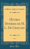 ?uvres Diverses de M. L. De Chaulieu, Vol. 1 (Classic Reprint)