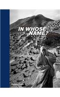 In Whose Name?: The Islamic World After 9/11