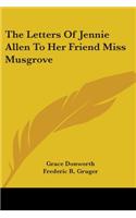 Letters Of Jennie Allen To Her Friend Miss Musgrove