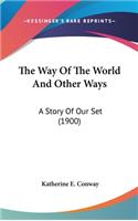 The Way Of The World And Other Ways: A Story Of Our Set (1900)