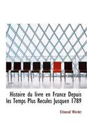 Histoire Du Livre En France Depuis Les Temps Plus Recules Jusquen 1789