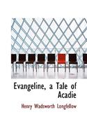 Evangeline, a Tale of Acadie: (English)