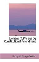 Woman's Suffrage by Constitutional Amendment: (English)