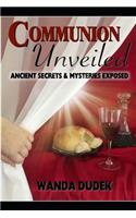 Communion Unveiled: Ancient Mysteries, and Secrets Revealed