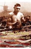 Live Fast, Die Young the Life and Times of Harry Greb