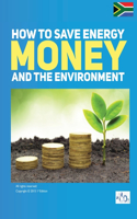 How to Save Energy. Money and the Environment