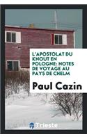 L'Apostolat Du Knout En Pologne: Notes de Voyage Au Pays de Chelm