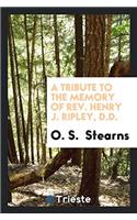 A TRIBUTE TO THE MEMORY OF REV. HENRY J.