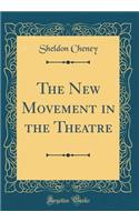 The New Movement in the Theatre (Classic Reprint)