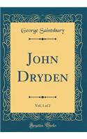 John Dryden, Vol. 1 of 2 (Classic Reprint)