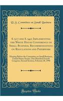 S. 917 and S. 942; Implementing the White House Conference on Small Business, Recommendations on Regulations and Paperwork: Hearing Before the Committee on Small Business, United States Senate, One Hundred Fourth Congress, Second Session, February