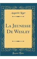 La Jeunesse de Wesley (Classic Reprint)