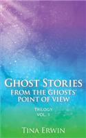 Ghost Stories from the Ghost's Point of View: Trilogy