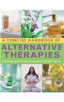 Concise Handbook of Alternative Therapies: A Practical Guide to Natural Treatments and What They Do