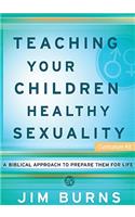 Teaching Your Children Healthy Sexuality Curriculum Kit: A Biblical Approach to Prepare Them for Life