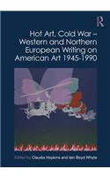 Hot Art, Cold War – Western and Northern European Writing on American Art 1945-1990