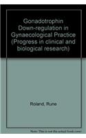 Gonadotrophin Down-regulation in Gynaecological Practice (Progress in clinical and biological research)