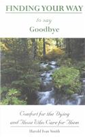 Finding Your Way to Say Goodbye: Comfort for the Dying and Those Who Care for Them(English)