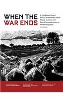 When the War Ends: A Population-Based Survey on Attitudes about Peace, Justice, and Social Reconstruction in Northern Uganda