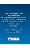 Collected Interviews of Some Visiting Professors to the Department of Internal Medicine of Baylor University Medical Center Published in Baylor University Medical Center Proceedings 1998-2015: (English)