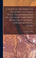 Study of the Effect of the Alpha to Gamma Phase Transformation on the Short Time Creep Behavior of an Iron-chromium-nickel Alloy.